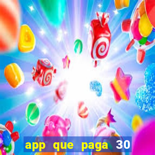 app que paga 30 reais para se cadastrar